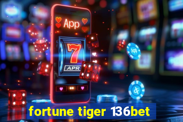 fortune tiger 136bet